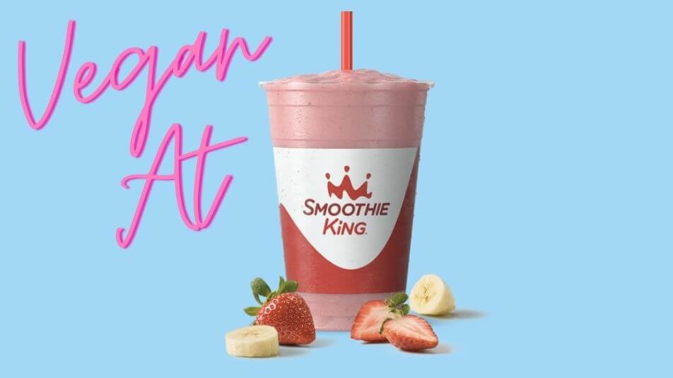 Vegan At Smoothie King All The Vegan Options Vegan Unlocked